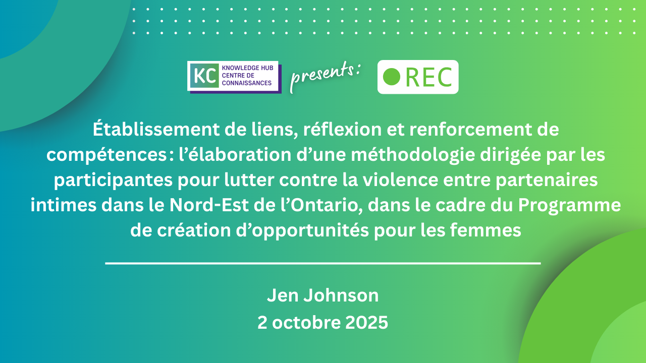 Établissement de liens, réflexion et renforcement de compétences : l’élaboration d’une méthodologie dirigée par les participantes pour lutter contre la violence entre partenaires intimes dans le Nord-Est de l’Ontario, dans le cadre du Programme de création d’opportunités pour les femmes